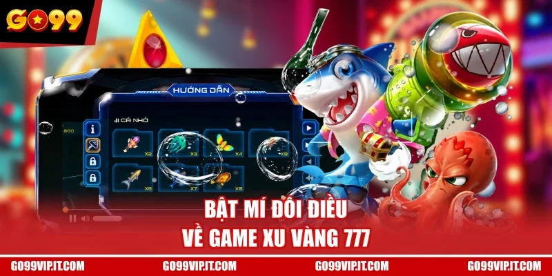 Bật mí đôi điều về game Xu Vàng 777