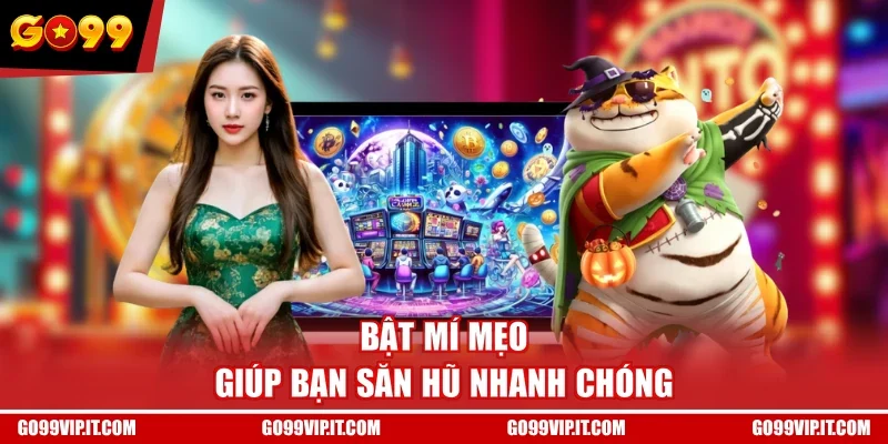 Bật mí mẹo giúp bạn săn hũ nhanh chóng
