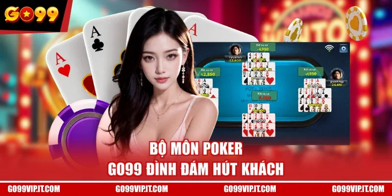Bộ môn Poker GO99 đình đám hút khách