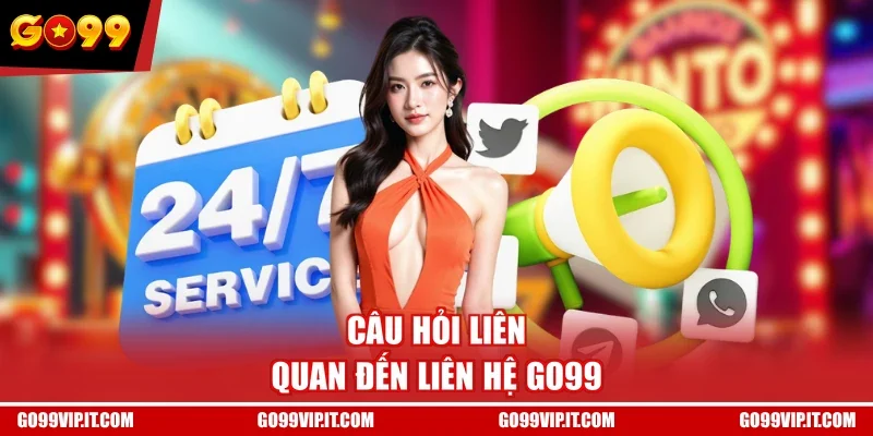 Câu hỏi liên quan đến liên hệ GO99