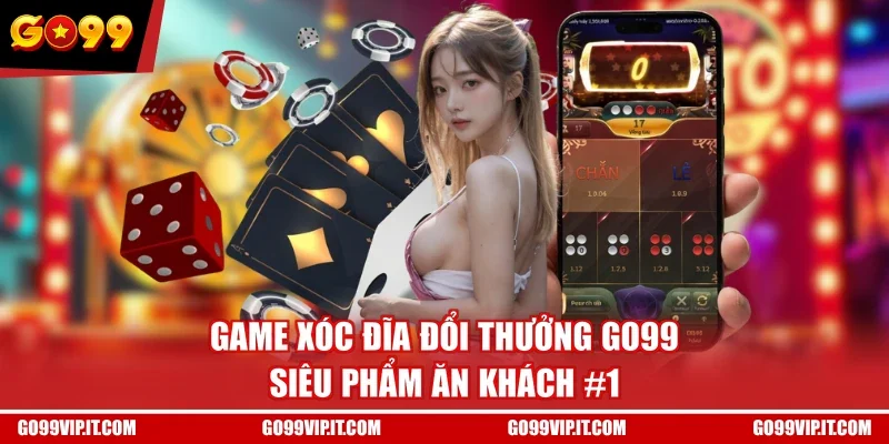 Game Xóc Đĩa Đổi Thưởng GO99 - Siêu Phẩm Ăn Khách #1