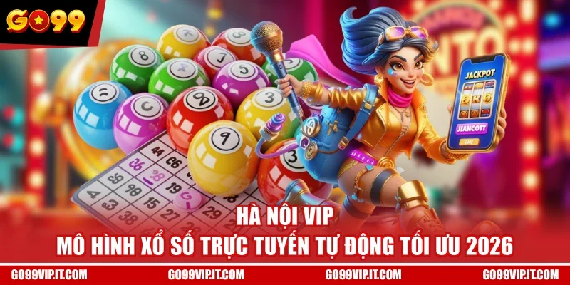 Hà Nội VIP - Mô Hình Xổ Số Trực Tuyến Tự Động Tối Ưu 2026