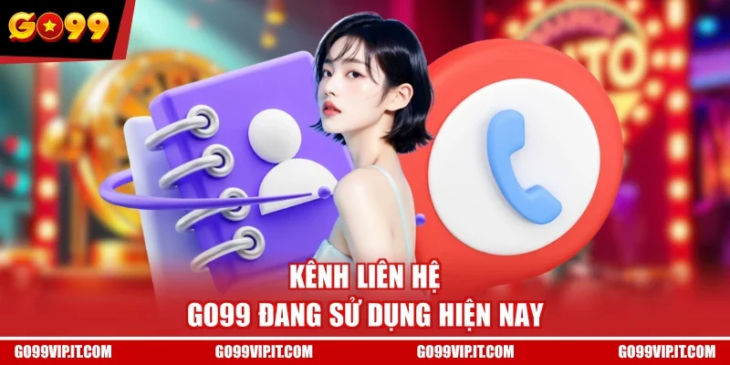 Kênh liên hệ GO99 đang sử dụng hiện nay