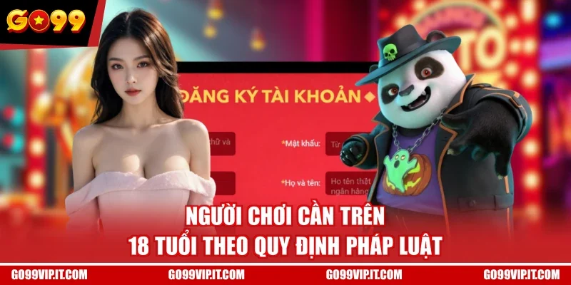 Người chơi cần trên 18 tuổi theo quy định pháp luật