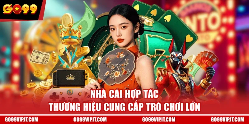 Nhà cái hợp tác thương hiệu cung cấp trò chơi lớn