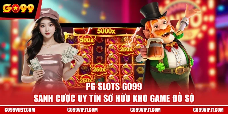 PG Slots GO99 - Sảnh Cược Uy Tín Sở Hữu Kho Game Đồ Sộ