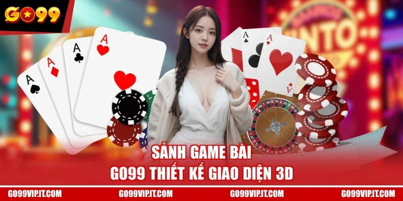 Sảnh Game Bài GO99 thiết kế giao diện 3D