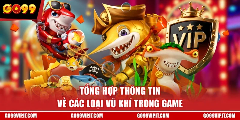 Tổng hợp thông tin về các loại vũ khí trong game