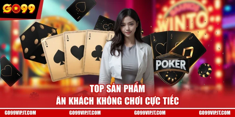 TOP sản phẩm ăn khách không chơi cực tiếc