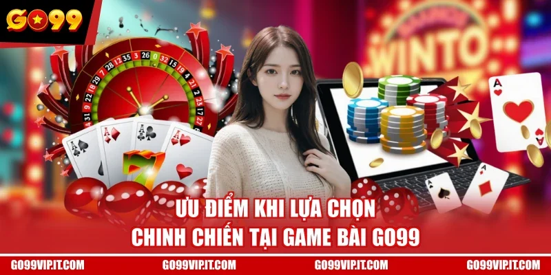 Ưu điểm khi lựa chọn chinh chiến tại game bài GO99